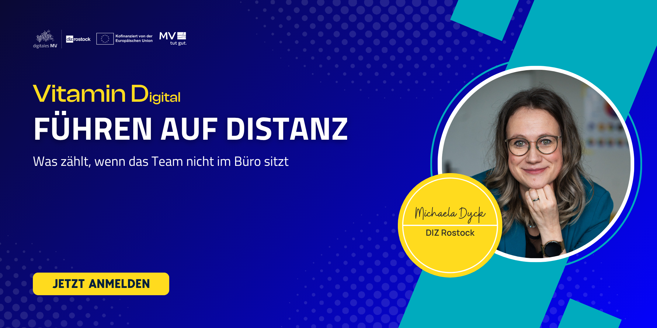 Werbebanner für die Veranstaltung 'Vitamin Digital – Führen auf Distanz'. Der Slogan lautet: 'Was zählt, wenn das Team nicht im Büro sitzt'. Rechts im Bild ist ein Foto von Michaela Dyck (DIZ Rostock) mit Brille und blauem Blazer. Oben sind die Logos von digitales MV, diz rostock, der Europäischen Union und MV tut gut. Unten links befindet sich ein gelber Button mit der Aufschrift 'JETZT ANMELDEN'.