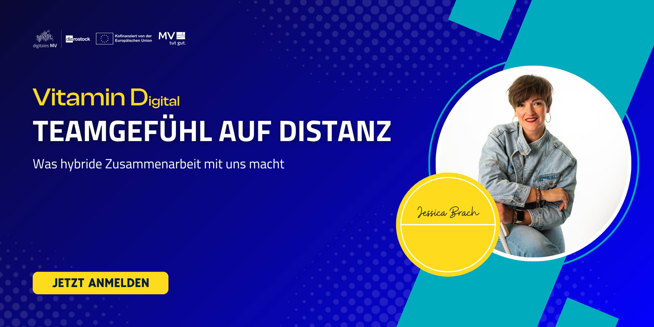 Werbebanner für die Veranstaltung 'Vitamin Digital – Teamgefühl auf Distanz'. Der Untertitel lautet: 'Was hybride Zusammenarbeit mit uns macht'. Rechts im Bild ist ein Foto von Jessica Brach, die lächelnd in Jeansjacke auf einem Stuhl sitzt. Oben sind die Logos von digitales MV, diz rostock, der Europäischen Union und MV tut gut. Unten links befindet sich ein gelber Button mit der Aufschrift 'JETZT ANMELDEN'.