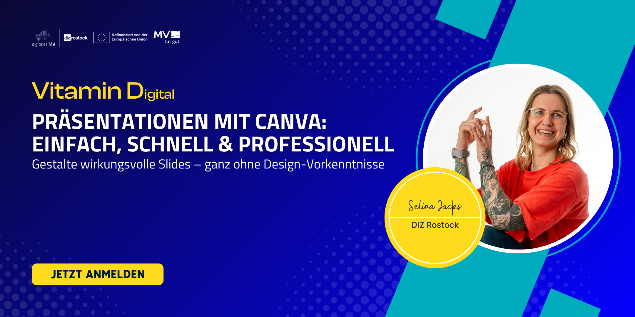 Grafik zum Online-Event „Präsentationen mit Canva: Einfach, schnell &amp; professionell“ aus der Reihe Vitamin D(igital). Untertitel: „Gestalte wirkungsvolle Slides – ganz ohne Design-Vorkenntnisse“. Links unten befindet sich ein gelber Button mit der Aufschrift „Jetzt anmelden“. Rechts im Bild ist ein rundes Porträtfoto von Selina Jäcks (DIZ Rostock) zu sehen, sie trägt ein rotes Shirt und lacht in die Kamera. Der Hintergrund ist in Blau- und Türkistönen mit grafischen Elementen gestaltet.